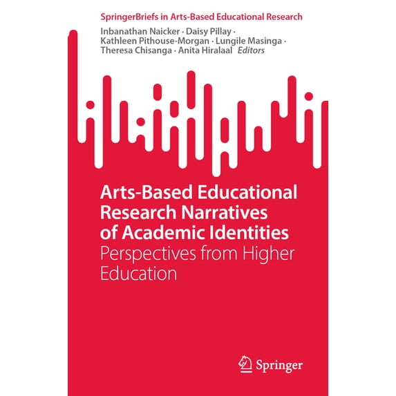 Springerbriefs in Arts-Based Educational Arts-Based Educational Research Narratives of Academic Identities: Perspectives from Higher Education, (Paperback)