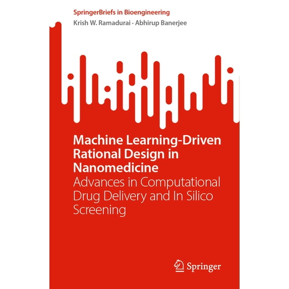 Springerbriefs in Bioengineering Machine Learning-Driven Rational Design in Nanomedicine: Advances in Computational Drug Delivery and in Silico Screening, (Paperback)