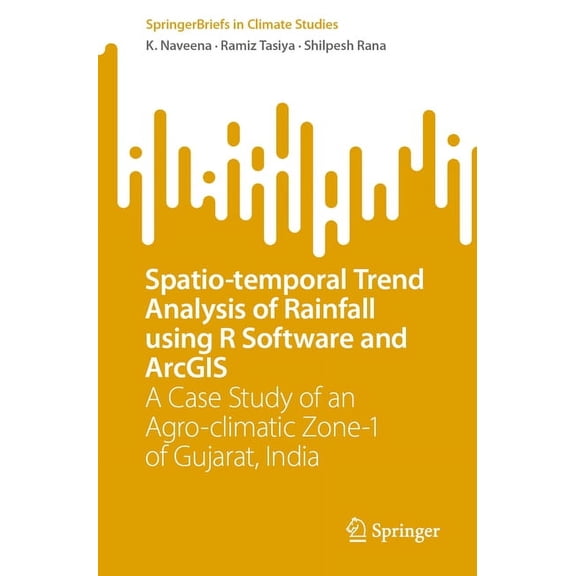Springerbriefs in Climate Studies Spatio-Temporal Trend Analysis of Rainfall Using R Software and ArcGIS: A Case Study of an Agro-Climatic Zone-1 of Gujar, (Paperback)