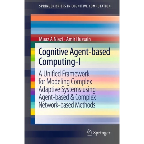 Springerbriefs in Cognitive Computation Cognitive Agent-Based Computing-I: A Unified Framework for Modeling Complex Adaptive Systems Using Agent-Based & Complex, (Paperback)