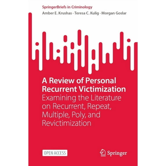 Springerbriefs in Criminology A Review of Personal Recurrent Victimization: Examining the Literature on Recurrent, Repeat, Multiple, Poly, and Revicti, (Paperback)