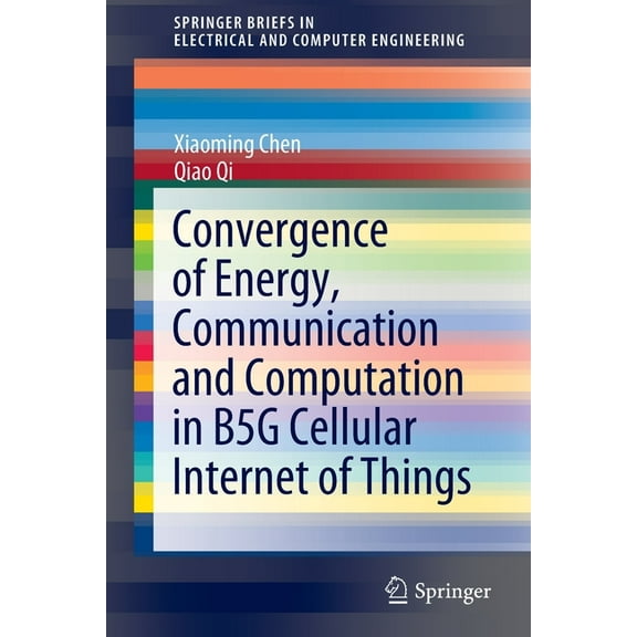 Springerbriefs in Electrical and Compute Convergence of Energy, Communication and Computation in B5g Cellular Internet of Things, (Paperback)