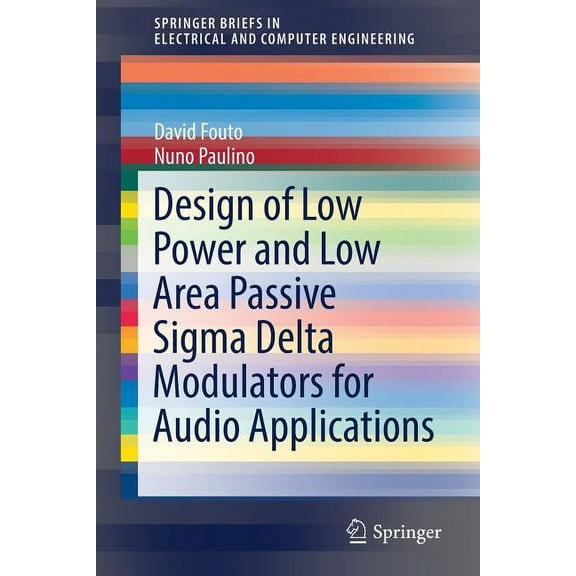 Springerbriefs in Electrical and Compute Design of Low Power and Low Area Passive SIGMA Delta Modulators for Audio Applications, (Paperback)