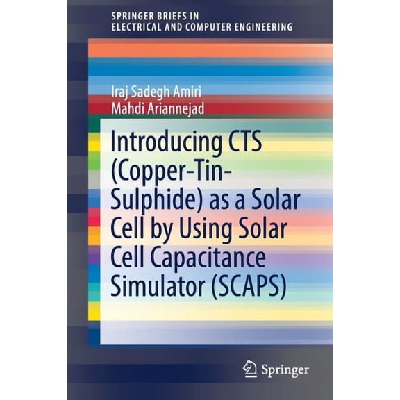 Springerbriefs in Electrical and Compute Introducing Cts (Copper-Tin-Sulphide) as a Solar Cell by Using Solar Cell Capacitance Simulator (Scaps), (Paperback)