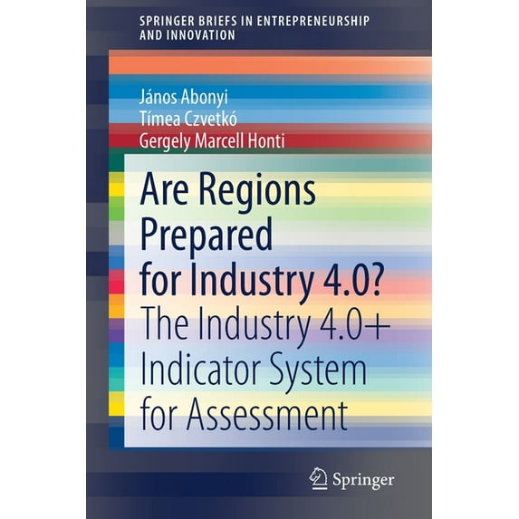 Springerbriefs in Entrepreneurship and I Are Regions Prepared for Industry 4.0?: The Industry 4.0+ Indicator System for Assessment, (Paperback)
