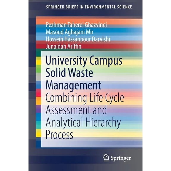 Springerbriefs in Environmental Science University Campus Solid Waste Management: Combining Life Cycle Assessment and Analytical Hierarchy Process, (Paperback)