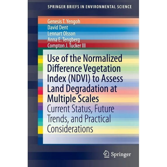 Springerbriefs in Environmental Science Use of the Normalized Difference Vegetation Index (Ndvi) to Assess Land Degradation at Multiple Scales: Current Status, , (Paperback)