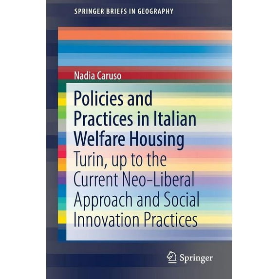 Springerbriefs in Geography Policies and Practices in Italian Welfare Housing: Turin, Up to the Current Neo-Liberal Approach and Social Innovation P, (Paperback)