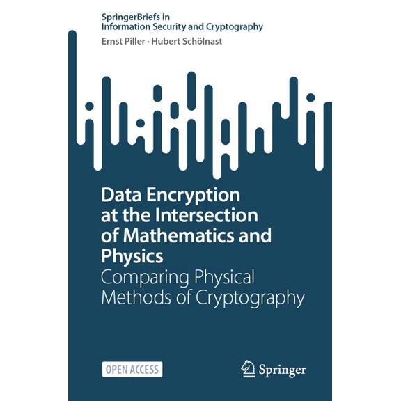 Springerbriefs in Information Security a Data Encryption at the Intersection of Mathematics and Physics: Comparing Physical Methods of Cryptography, (Paperback)