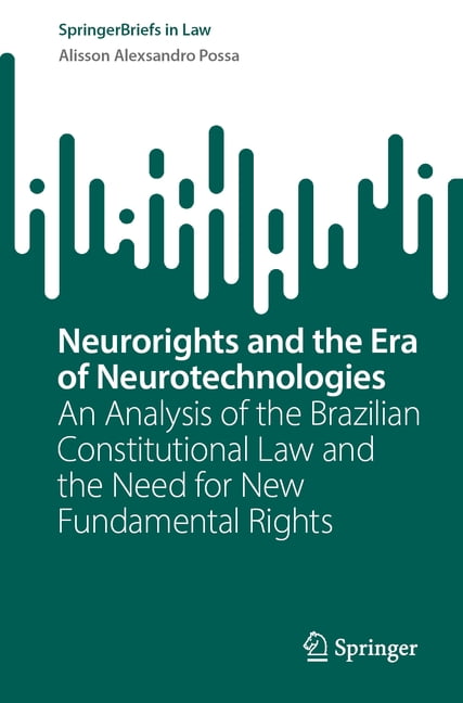 Springerbriefs in Law Neurorights and the Era of Neurotechnologies: An Analysis of the Brazilian Constitutional Law and the Need for New Funda, (Paperback)