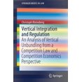 thumbnail image 1 of Springerbriefs in Law Vertical Integration and Regulation: An Analysis of Vertical Unbundling from a Competition Law and Competition Economics, (Paperback), 1 of 1