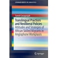 thumbnail image 1 of Springerbriefs in Linguistics Translingual Practices and Neoliberal Policies: Attitudes and Strategies of African Skilled Migrants in Anglophone Workp, (Paperback), 1 of 1