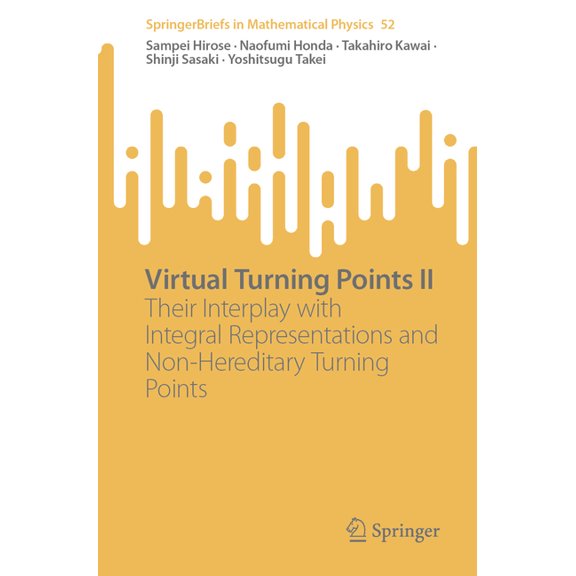 Springerbriefs in Mathematical Physics Virtual Turning Points II: Their Interplay with Integral Representations and Non-Hereditary Turning Points, Book 52, (Paperback)
