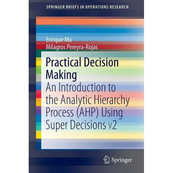Springerbriefs in Operations Research Practical Decision Making: An Introduction to the Analytic Hierarchy Process (Ahp) Using Super Decisions V2, (Paperback)