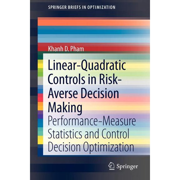 Springerbriefs in Optimization Linear-Quadratic Controls in Risk-Averse Decision Making: Performance-Measure Statistics and Control Decision Optimizati, (Paperback)
