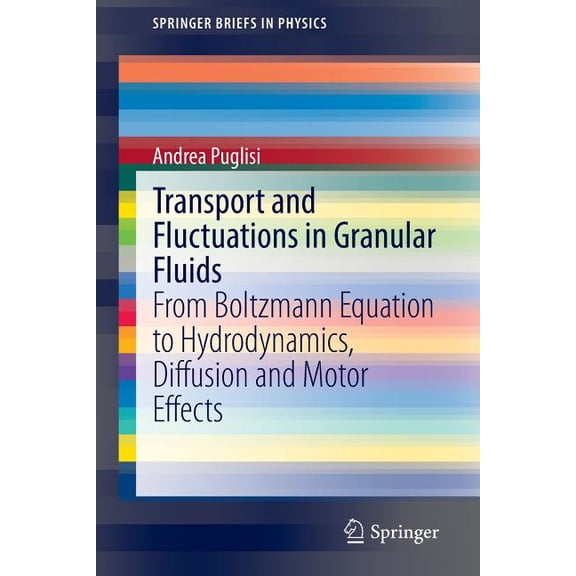 Springerbriefs in Physics Transport and Fluctuations in Granular Fluids: From Boltzmann Equation to Hydrodynamics, Diffusion and Motor Effects, (Paperback)
