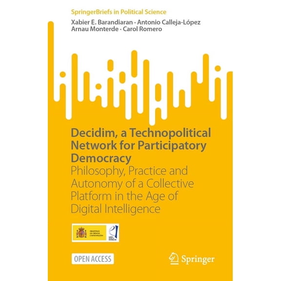 Springerbriefs in Political Science Decidim, a Technopolitical Network for Participatory Democracy: Philosophy, Practice and Autonomy of a Collective Platfo, (Paperback)
