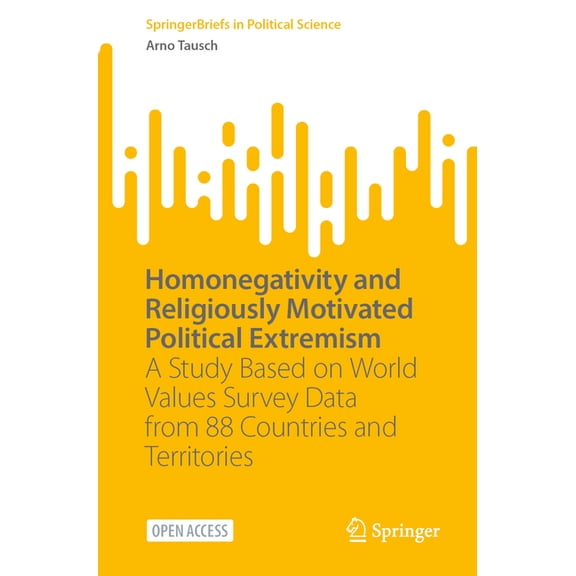 Springerbriefs in Political Science Homonegativity and Religiously Motivated Political Extremism: A Study Based on World Values Survey Data from 88 Countrie, (Paperback)