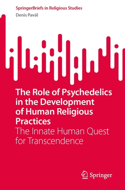 Springerbriefs in Religious Studies The Role of Psychedelics in the Development of Human Religious Practices: The Innate Human Quest for Transcendence, (Paperback)