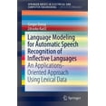 thumbnail image 1 of Springerbriefs in Speech Technology Language Modeling for Automatic Speech Recognition of Inflective Languages: An Applications-Oriented Approach Using Lexi, (Paperback), 1 of 1