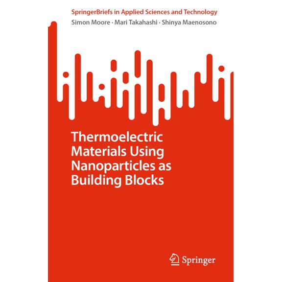 Springerbriefs in Applied Sciences and T Thermoelectric Materials Using Nanoparticles as Building Blocks, (Paperback)