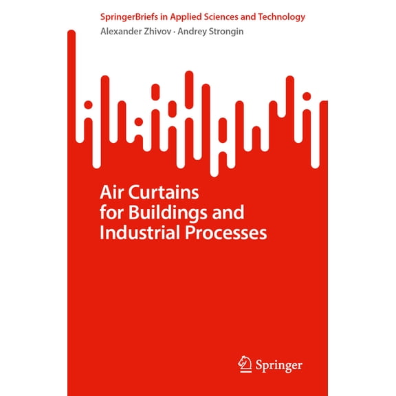 Springerbriefs in Applied Sciences and T Air Curtains for Buildings and Industrial Processes, (Paperback)
