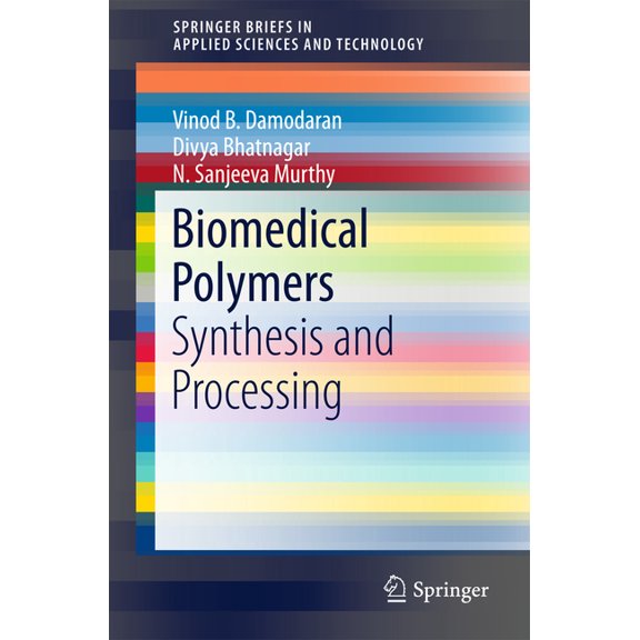 Springerbriefs in Applied Sciences and T Biomedical Polymers: Synthesis and Processing, (Paperback)