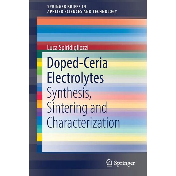 Springerbriefs in Applied Sciences and T Doped-Ceria Electrolytes: Synthesis, Sintering and Characterization, (Paperback)