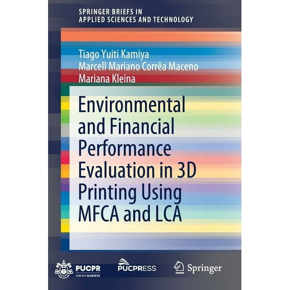 Springerbriefs in Applied Sciences and T Environmental and Financial Performance Evaluation in 3D Printing Using Mfca and Lca, (Paperback)