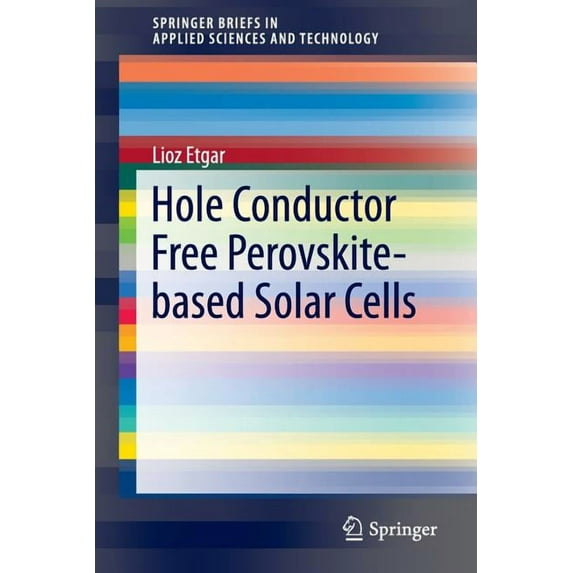 Springerbriefs in Applied Sciences and T Hole Conductor Free Perovskite-Based Solar Cells, (Paperback)