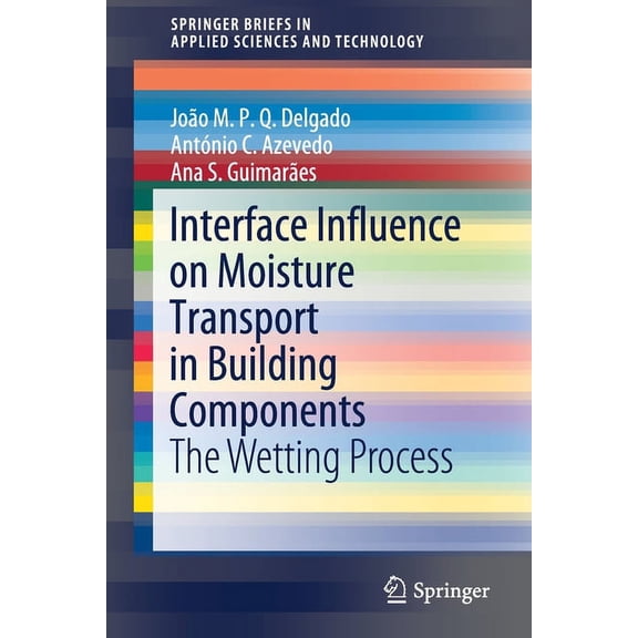Springerbriefs in Applied Sciences and T Interface Influence on Moisture Transport in Building Components: The Wetting Process, (Paperback)