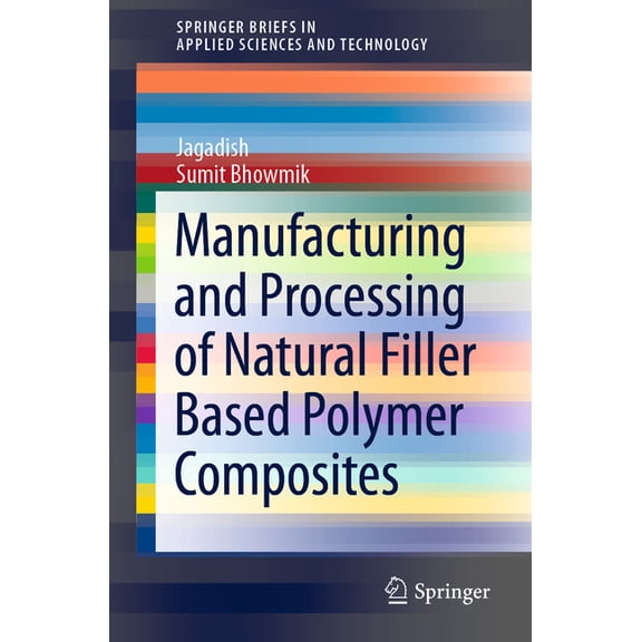Springerbriefs in Applied Sciences and T Manufacturing and Processing of Natural Filler Based Polymer Composites, (Paperback)