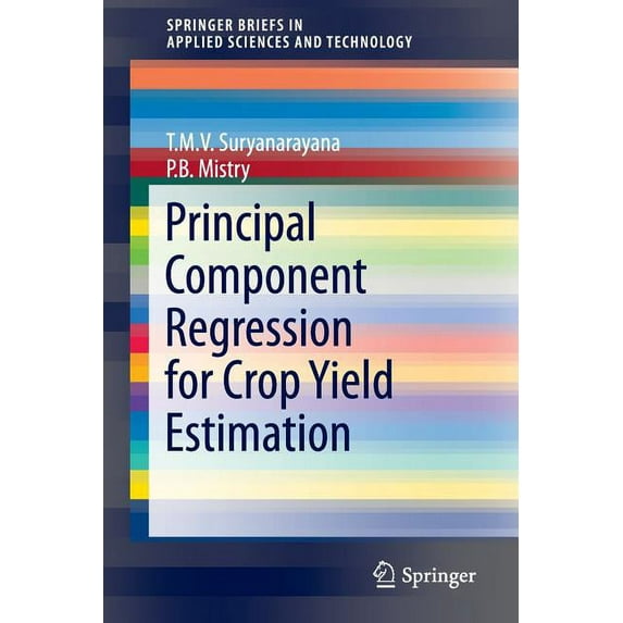 Springerbriefs in Applied Sciences and T Principal Component Regression for Crop Yield Estimation, (Paperback)