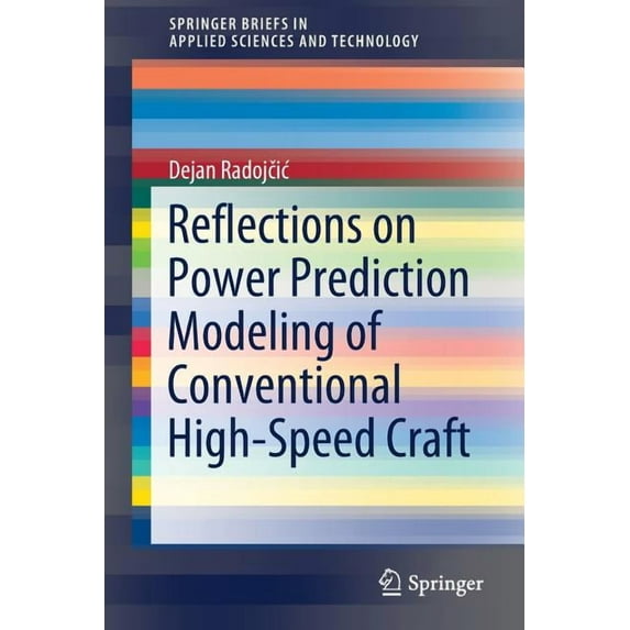 Springerbriefs in Applied Sciences and T Reflections on Power Prediction Modeling of Conventional High-Speed Craft, (Paperback)