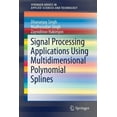thumbnail image 1 of Springerbriefs in Applied Sciences and T Signal Processing Applications Using Multidimensional Polynomial Splines, (Paperback), 1 of 1