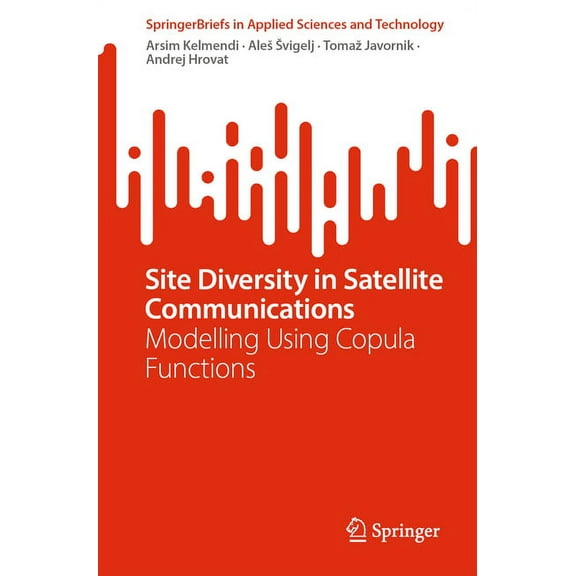 Springerbriefs in Applied Sciences and T Site Diversity in Satellite Communications: Modelling Using Copula Functions, (Paperback)