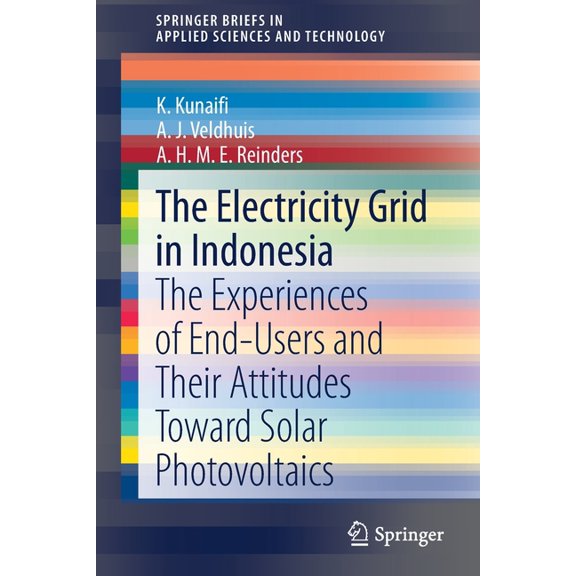 Springerbriefs in Applied Sciences and T The Electricity Grid in Indonesia: The Experiences of End-Users and Their Attitudes Toward Solar Photovoltaics, (Paperback)
