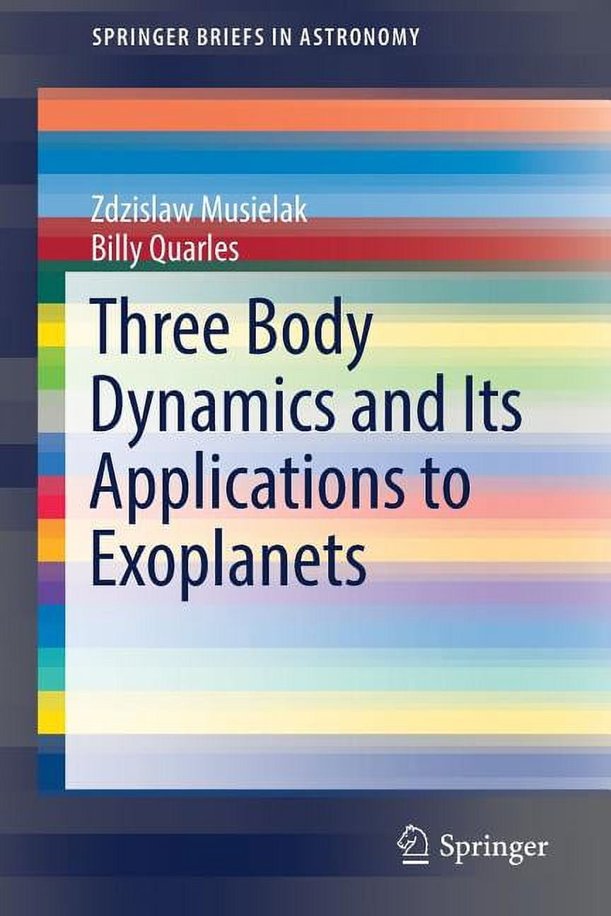 Springerbriefs in Astronomy: Three Body Dynamics and Its Applications to Exoplanets (Paperback)