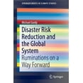 thumbnail image 1 of Springerbriefs in Climate Studies Disaster Risk Reduction and the Global System: Ruminations on a Way Forward, (Paperback), 1 of 1
