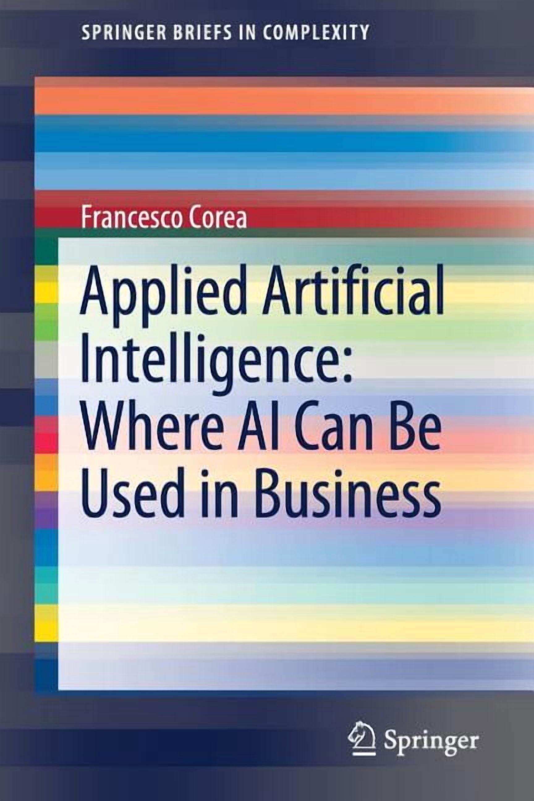 Springerbriefs in Complexity Applied Artificial Intelligence: Where AI ...