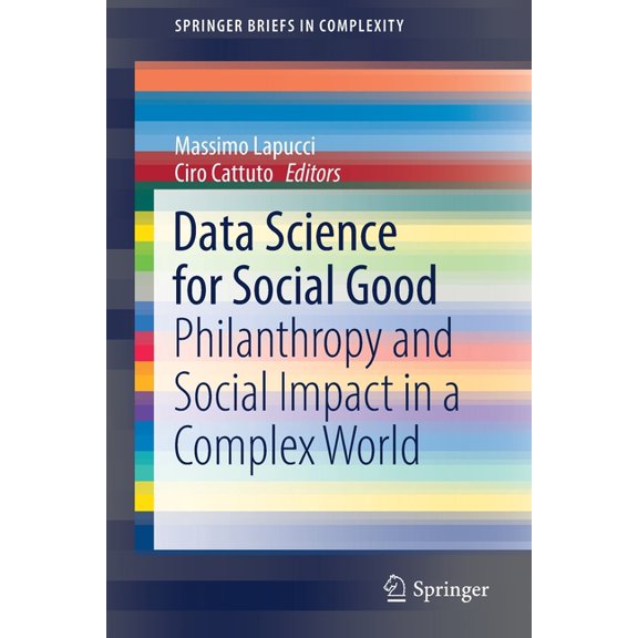 Springerbriefs in Complexity Data Science for Social Good: Philanthropy and Social Impact in a Complex World, (Paperback)