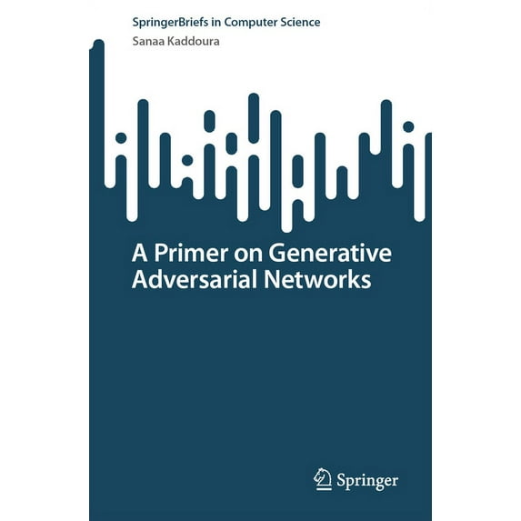 Springerbriefs in Computer Science A Primer on Generative Adversarial Networks, (Paperback)