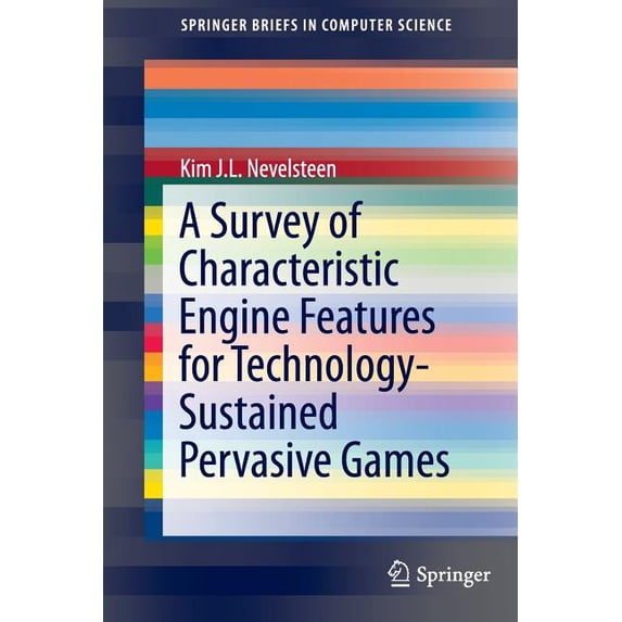 Springerbriefs in Computer Science A Survey of Characteristic Engine Features for Technology-Sustained Pervasive Games, (Paperback)