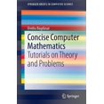 thumbnail image 1 of Springerbriefs in Computer Science Concise Computer Mathematics: Tutorials on Theory and Problems, (Paperback), 1 of 1