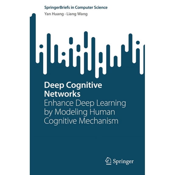 Springerbriefs in Computer Science Deep Cognitive Networks: Enhance Deep Learning by Modeling Human Cognitive Mechanism, (Paperback)