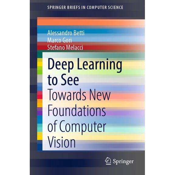 Springerbriefs in Computer Science Deep Learning to See: Towards New Foundations of Computer Vision, (Paperback)