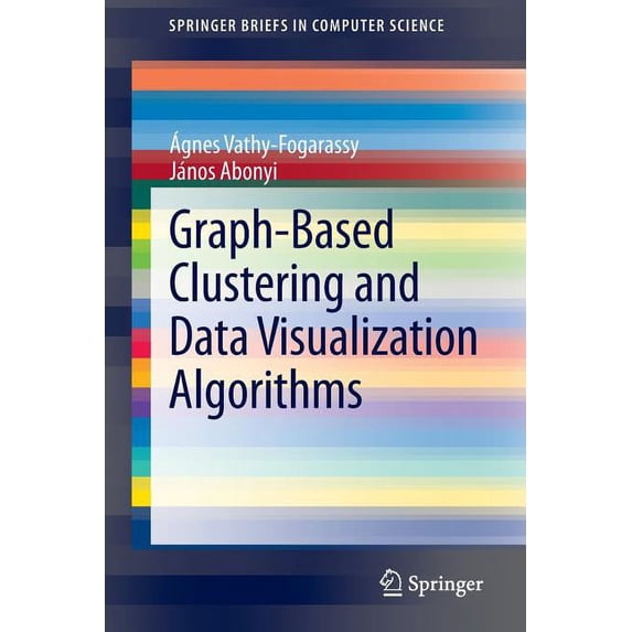Springerbriefs in Computer Science Graph-Based Clustering and Data Visualization Algorithms, (Paperback)