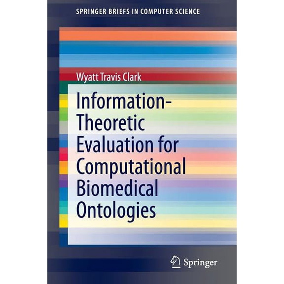 Springerbriefs in Computer Science Information-Theoretic Evaluation for Computational Biomedical Ontologies, (Paperback)