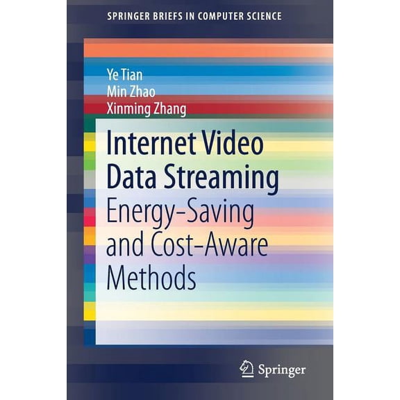 Springerbriefs in Computer Science Internet Video Data Streaming: Energy-Saving and Cost-Aware Methods, (Paperback)