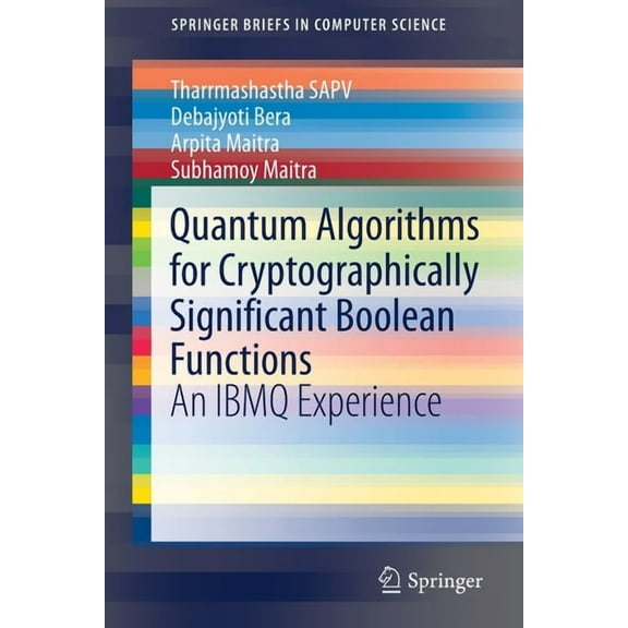Springerbriefs in Computer Science Quantum Algorithms for Cryptographically Significant Boolean Functions: An Ibmq Experience, (Paperback)